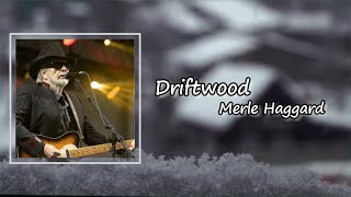 Merle Haggard - Driftwood (Lyrics)