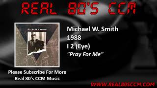 Michael W  Smith - Pray For Me