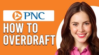 How To Overdraft PNC Bank (How Do I Get An Overdraft With PNC)