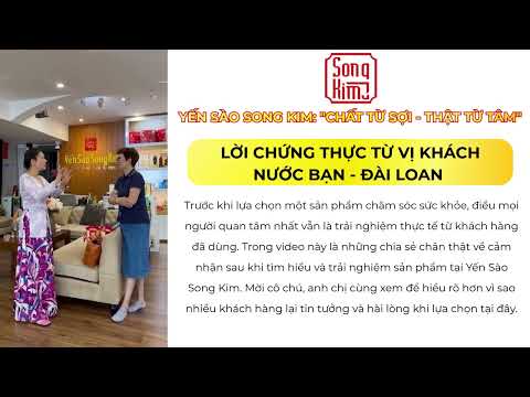 Lời chứng thực từ vị khách nước bạn - Đài Loan: về Chất lượng sản phẩm của Yến Sào Song Kim