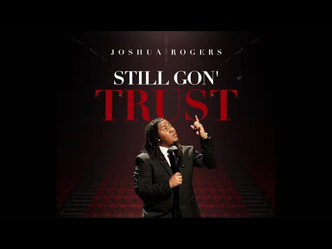 "Still Gon' Trust" - Joshua Rogers (with LYRICS)