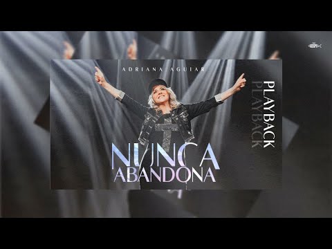 Adriana Aguiar - Nunca Abandona | Playback