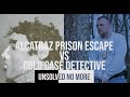 Alcatraz Prison Escape A Real Cold Case Detective S Analysis
