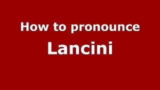 How to pronounce Lancini