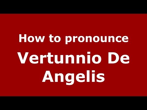 How to pronounce Vertunnio De Angelis (Italian/Italy)  - PronounceNames.com