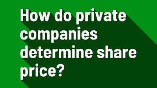 How do private companies determine share price?