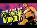 What is the Best Post Pandemic Workout ?