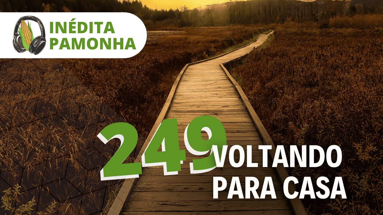 Inédita Pamonha 249 - Voltando para casa