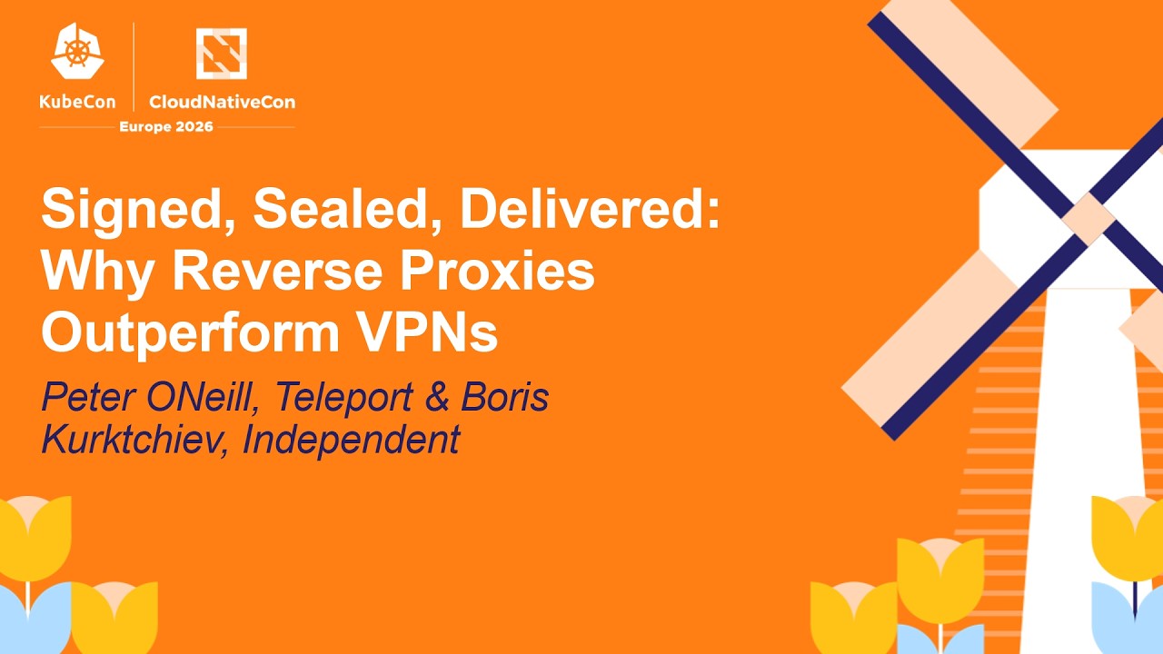 Signed, Sealed, Delivered: Why Reverse Proxies Outperform VPNs - Peter O'Neill & Boris Kurktchiev