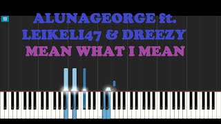 AlunaGeorge ft. Leikeli47 &amp; Dreezy - Mean What I Mean (Piano Tutorial With Synthesia)