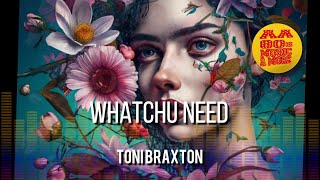 Whatchu Need - TONI BRAXTON #2003 || best 80s greatest hit music &amp; MORE, old songs all time