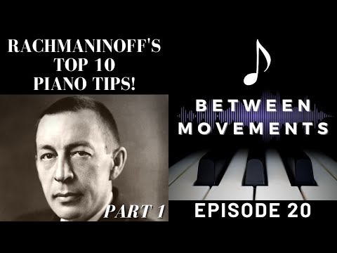 RACHMANINOFF'S TOP 10 PIANO TIPS Pt. 1 | Between Movements Podcast | Episode 20