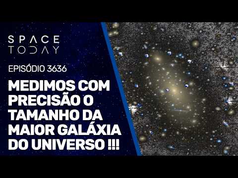 MEDIMOS COM PRECISÃO O TAMANHO DA MAIOR GALÁXIA DO UNIVERSO!!!