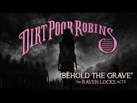 Dirt Poor Robins - Behold the Grave (Official Audio and Lyric Video)