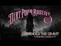 Behold the Grave by Dirt Poor Robins