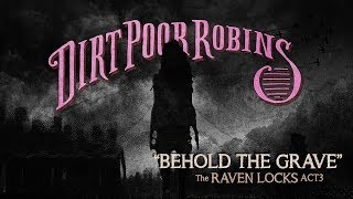 Dirt Poor Robins - Behold the Grave (Official Audio and Lyric Video)