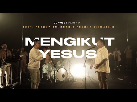 [Lingkaran Koneksi] Franky Kuncoro, Franky Sihombing - Mengikut Yesus (Live) | Connect Worship