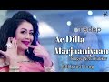 Ae Dilla Marjaaniyaan (LYRICS) Neha Kakkar | Female Version | Hoye Ishq Na | Tadap | B Praak