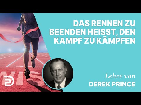 Derek Prince – Das Rennen zu beenden heißt, den Kampf zu kämpfen