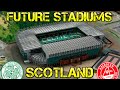Future UK Scotland Stadiums