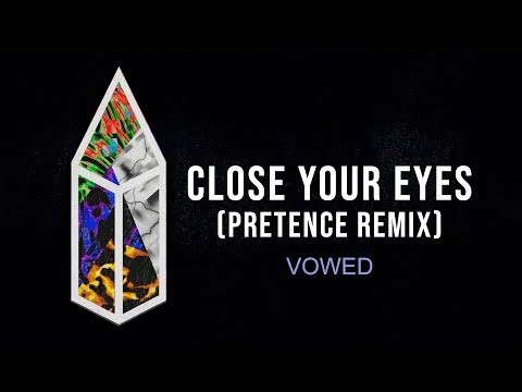 VOWED - Close Your Eyes (Pretence Remix)