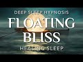 Sleep Hypnosis for Floating Bliss ~ Healing Relief Deep Sleep Meditation