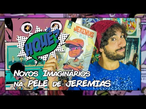 Novos IMAGINÁRIOS na PELE de JEREMIAS (HQuê?)