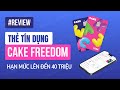 Review Of The CAKE Freedom Credit Card With A Limit Of Up To 40 Million VND