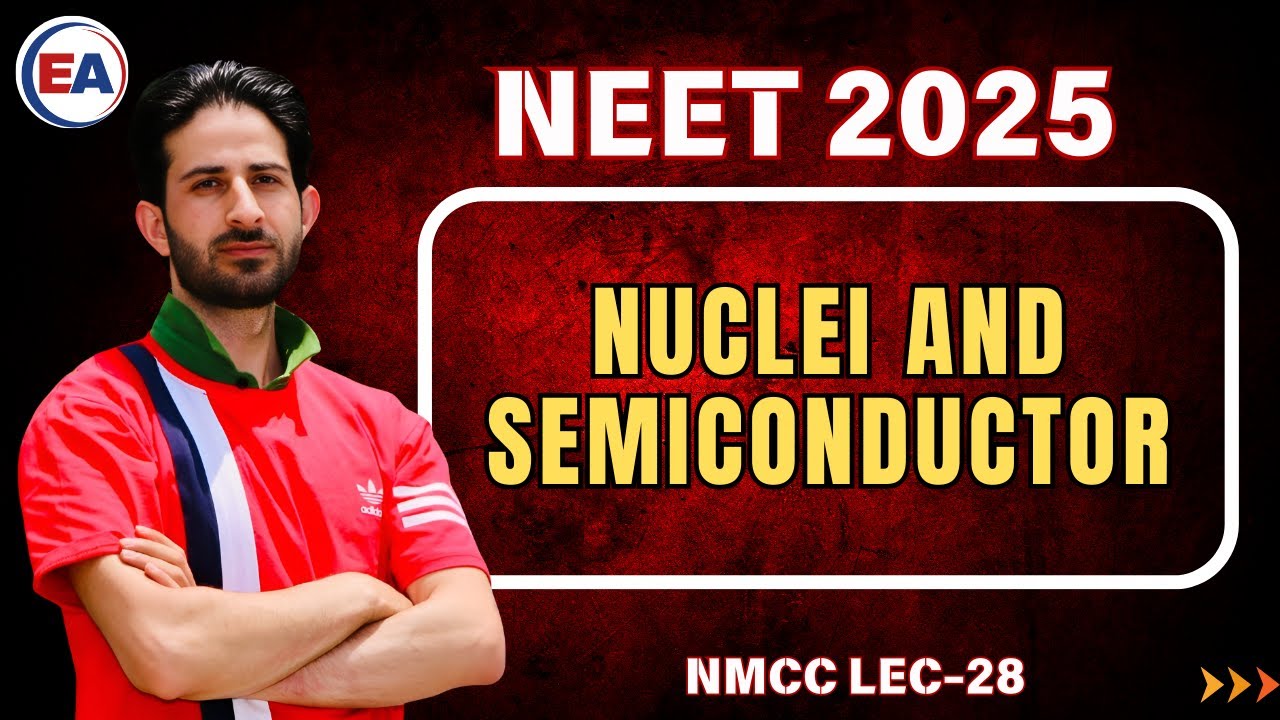 Nuclei and semiconductor || NEET-2025 || NMCC || PHYSICS || Lec-28 || SHAHNAWAZ SIR || EA