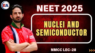 Nuclei and semiconductor || NEET-2025 || NMCC || PHYSICS || Lec-28 || SHAHNAWAZ SIR || EA