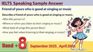 Describe a friend of yours who is good at singing or music _ IELTS Speaking Part 2 (Sep_Apr2026)