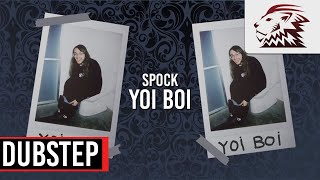 Spock - Yoi Boi [Dubstep]
