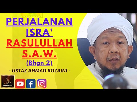 Ustaz Ahmad Rozaini - PERJALANAN ISRA' RASULULLAH S.A.W. (Bhgn 2)