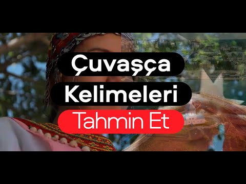 Çuvaşça Kelimeleri Tahmin Edebilir Misin?