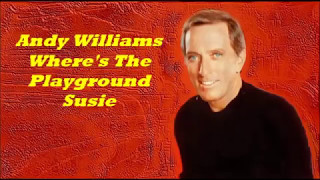 Andy Williams........Where's The Playground Susie.