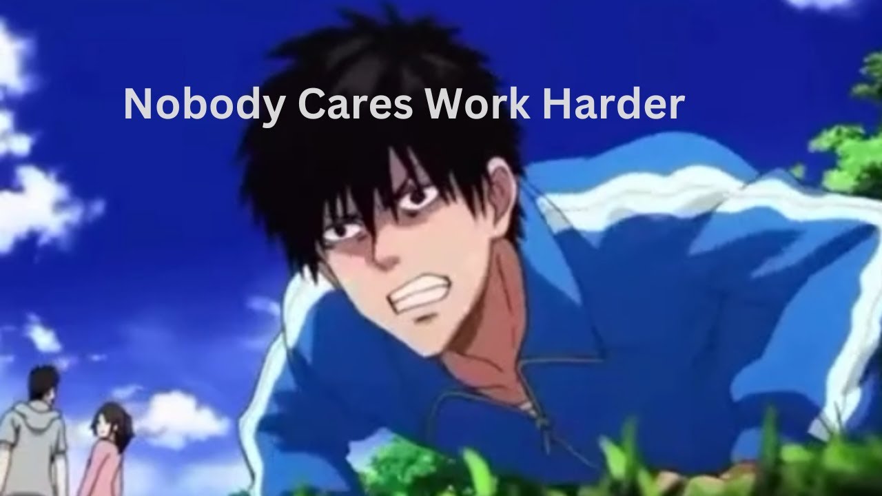 Nobody Cares, Work Harder