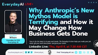 Why Anthropic’s New Mythos Model is Terrifying and How it May Change How Business Gets Done