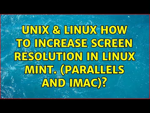 Unix & Linux: How to Increase Screen Resolution in Linux Mint. (Parallels and iMac)?