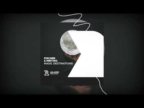 Fischer & Miethig - Magic Destinations (Ablazing Records)