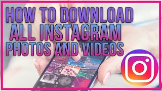 How To Download ALL Of Your Instagram Photos and Videos