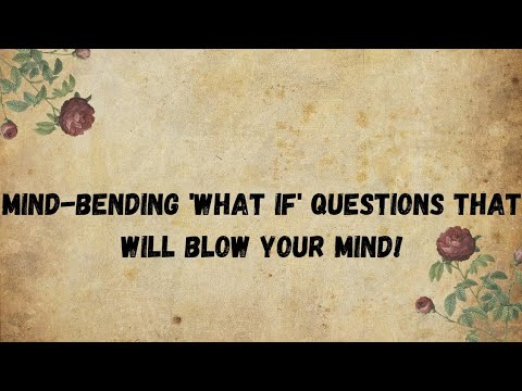 Mind-Bending 'What If' Questions That Will Blow Your Mind!!!!