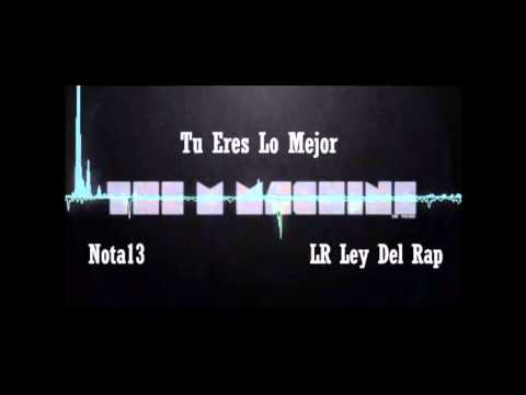 Nota13 Ft Lr La Ley Del Rap - Tu Eres Lo Mejor