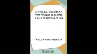 Neville Trueman, the Pioneer Preacher : a tale of the war of 1812