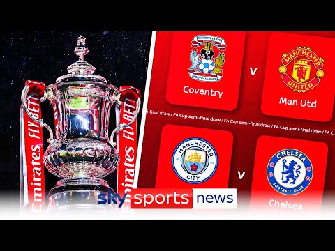 Man United face Coventry and Man City take on Chelsea | FA Cup semi-final draw