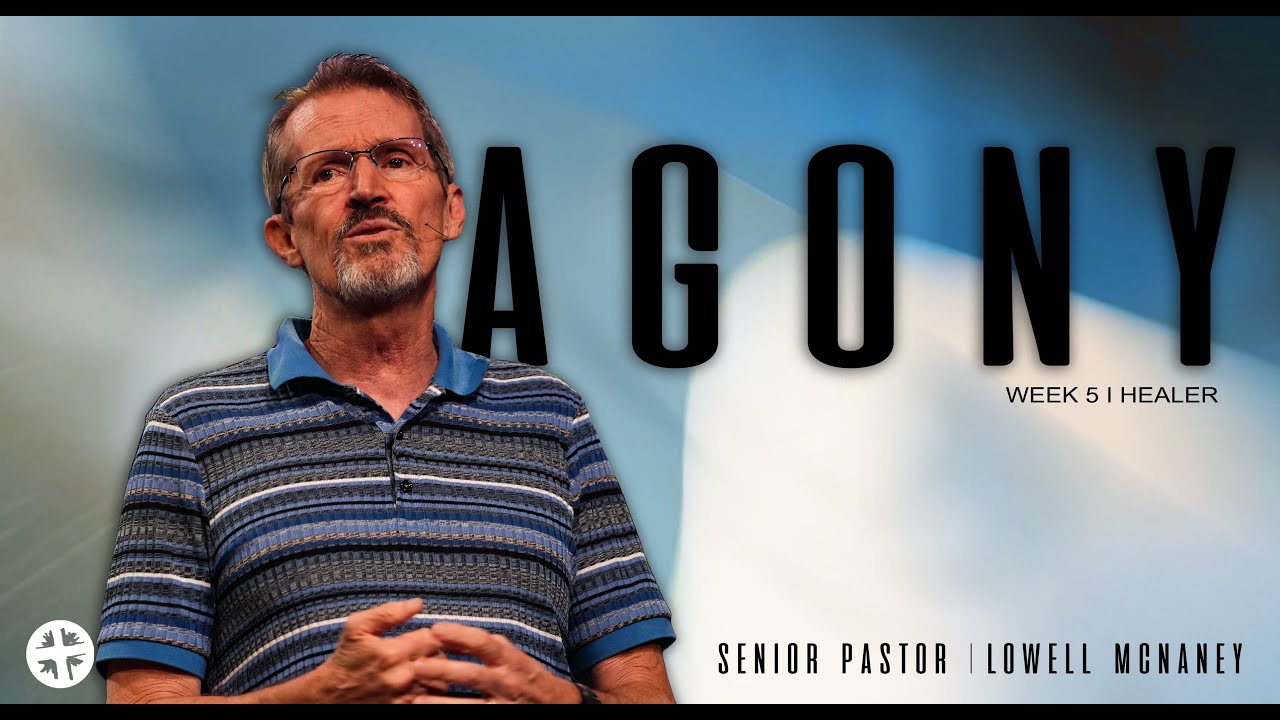 September 17, 2023 | "Agony" | Lowell McNaney, Senior Pastor