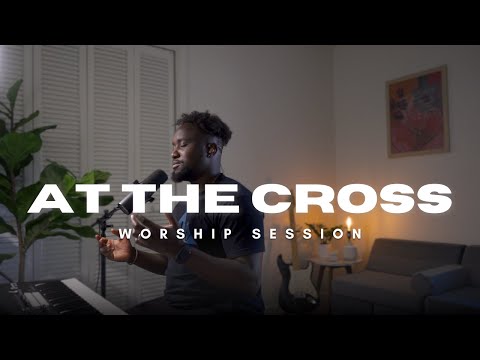 AT THE CROSS | WORSHIP SESSION | 04.19.24