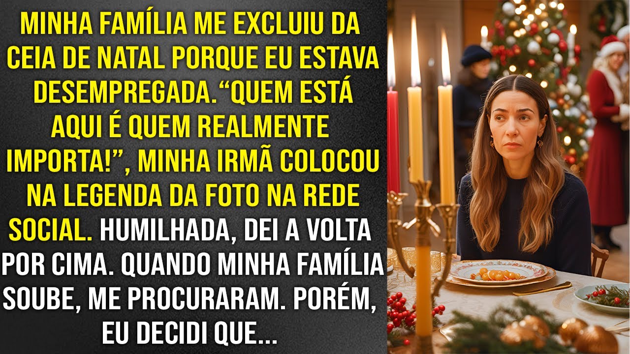 Minha família me excluiu da ceia de Natal porque eu estava desempregada. Então, eu mostrei que