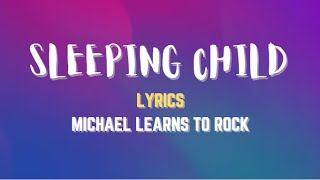 Michael Learns To Rock- Sleeping Child (Lyrics)