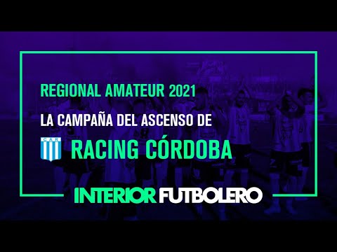 La campaña del ascenso de Racing de Córdoba - Regional Amateur 2021