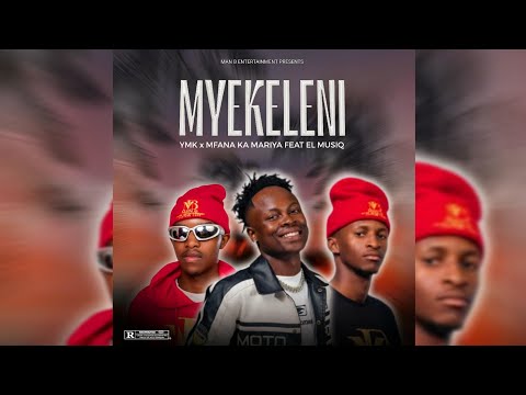 YMK & Mfana KaMariya Feat. EL MusiQ-Myekeleni(Official Audio)